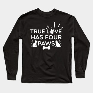 True Love Has Four Paws Long Sleeve T-Shirt